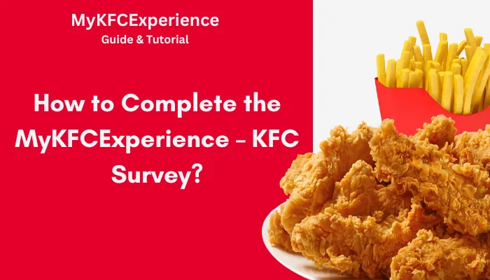 How to Complete the MyKFCExperience – KFC Survey? How to Complete the MyKFCExperience – KFC Survey?