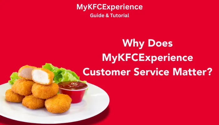 Why Does MyKFCExperience Customer Service Matter? Why Does MyKFCExperience Customer Service Matter?